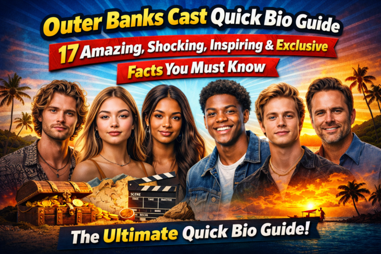Outer Banks Cast Quick Bio Guide feature image showing main Netflix cast members with 17 amazing facts highlighted
